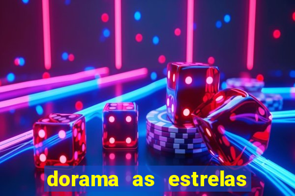 dorama as estrelas nao sao tao brilhantes quanto voce